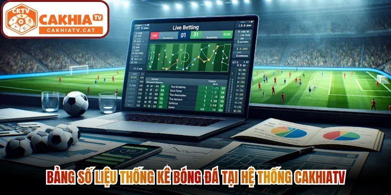 Bảng số liệu thống kê bóng đá tại hệ thống Cakhiatv