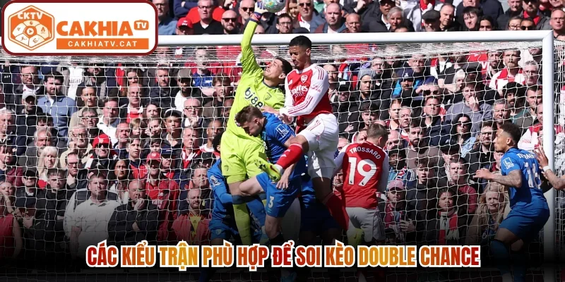 Các kiểu trận phù hợp để soi kèo Double Chance