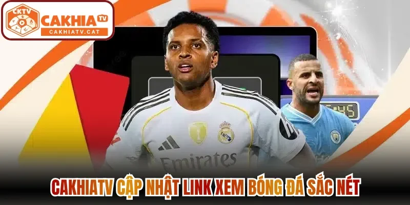 Cakhiatv cập nhật link xem bóng đá sắc nét