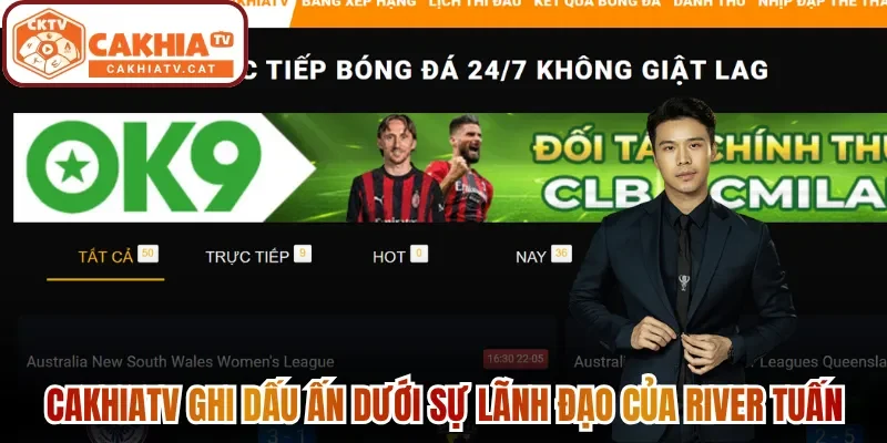 Cakhiatv ghi dấu ấn dưới sự lãnh đạo của River Tuấn