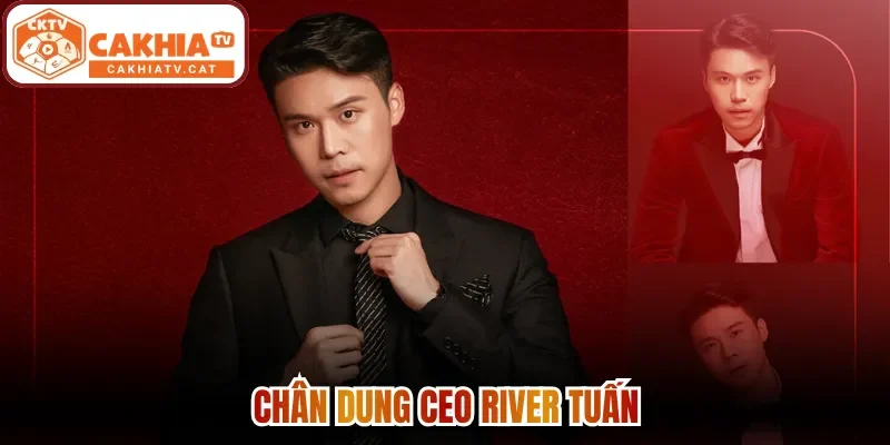 Chân dung CEO River Tuấn