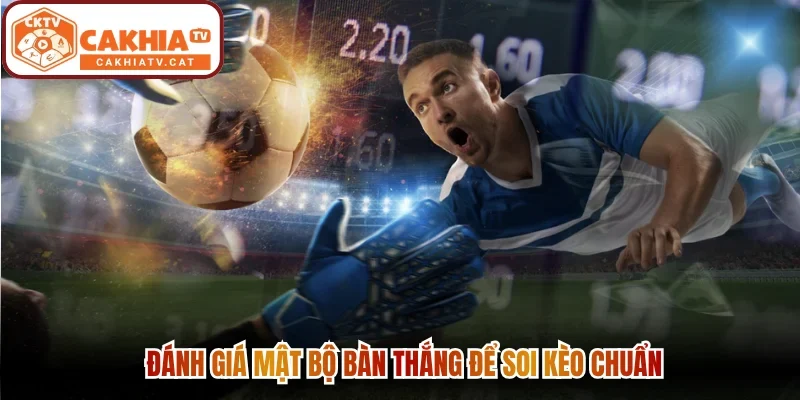 Đánh giá mật bộ bàn thắng để soi kèo chuẩn