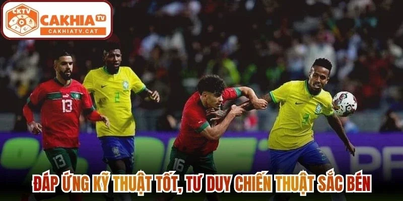Đáp ứng kỹ thuật tốt, tư duy chiến thuật sắc bén