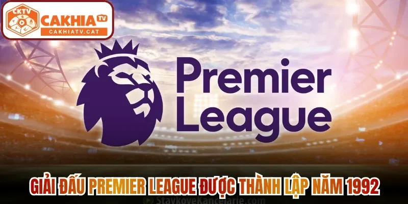 Giải đấu Premier League được thành lập năm 1992