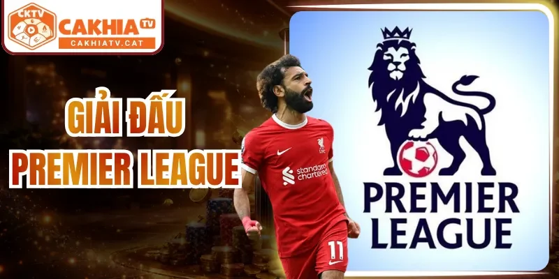 Giải Đấu Premier League| Sân Chơi Quốc Nội Hấp Dẫn No.1 
