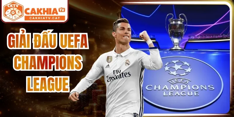 Giải Đấu UEFA Champions League| Sân Chơi Số 1 Cấp CLB 