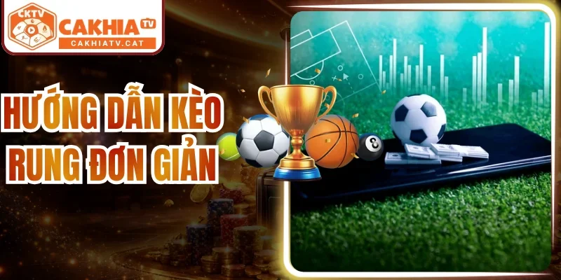 Hướng Dẫn Kèo Rung Đơn Giản - Thời Điểm Vào Live Dễ Ăn