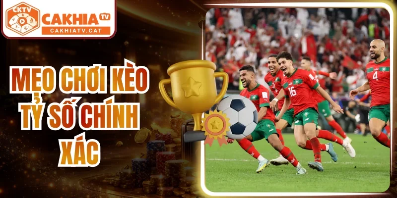 Mẹo Chơi Kèo Tỷ Số Chính Xác Bách Chiến Bách Thắng