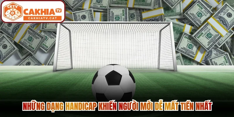 Những dạng handicap khiến người mới dễ mất tiền nhất