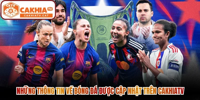Những thông tin về bóng đá được cập nhật trên Cakhiatv