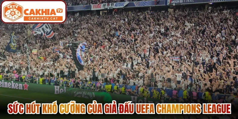 Sức hút khó cưỡng của giả đấu UEFA Champions League