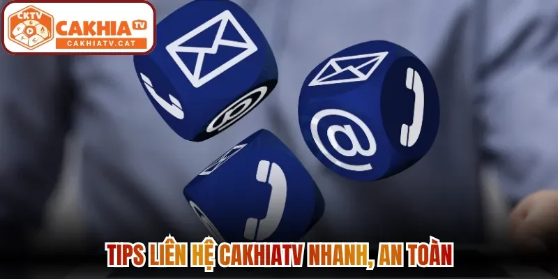 Tips liên hệ Cakhiatv nhanh, an toàn