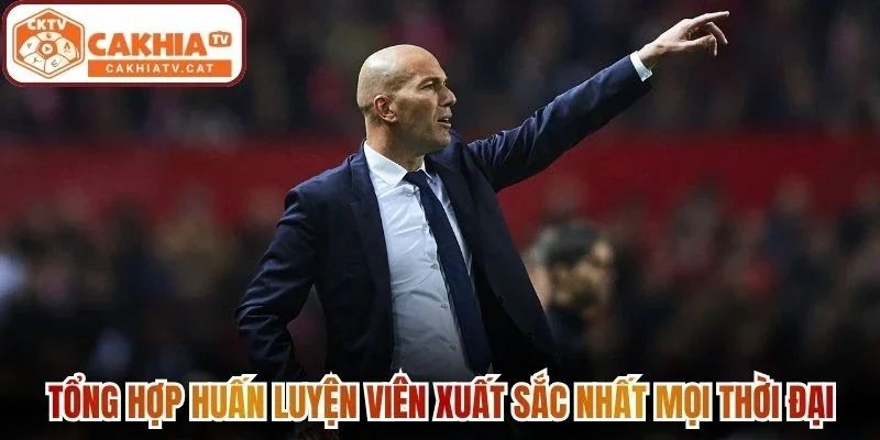 Tổng hợp huấn luyện viên xuất sắc nhất mọi thời đại