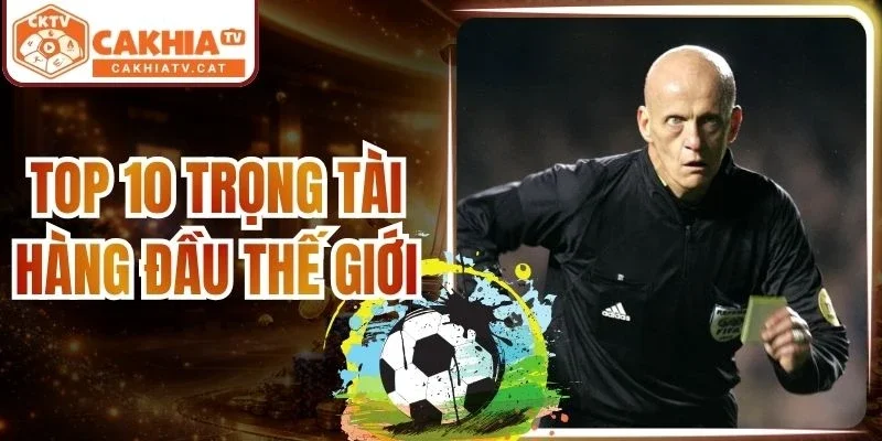 Top 10 Trọng Tài Hàng Đầu Thế Giới Theo Tiêu Chuẩn FIFA