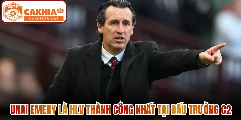 Unai Emery là HLV thành công nhất tại đấu trường C2
