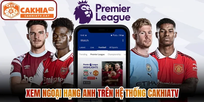 Xem Ngoại Hạng Anh trên hệ thống Cakhiatv
